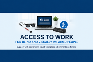 Access to Work for Blind and Visually Impaired